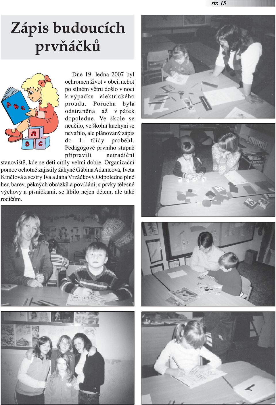 Pedagogové prvního stupně připravili netradiční stanoviště, kde se děti cítily velmi dobře.