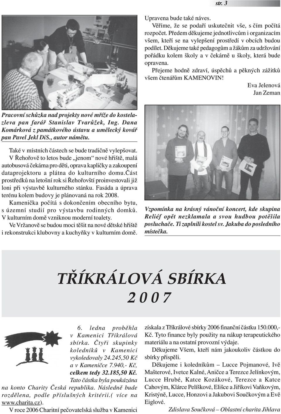 Eva Jelenová Jan Zeman Pracovní schůzka nad projekty nové mříže do kostelazleva pan farář Stanislav Tvarůžek, Ing. Dana Komárková z památkového ústavu a umělecký kovář pan Pavel Jekl DiS.