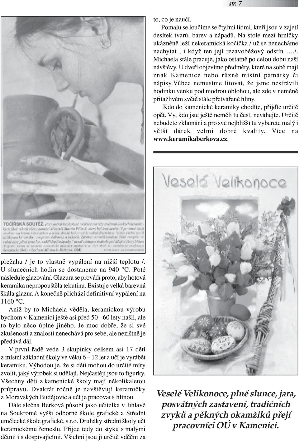 U dveří objevíme předměty, které na sobě mají znak Kamenice nebo různé místní památky či nápisy.
