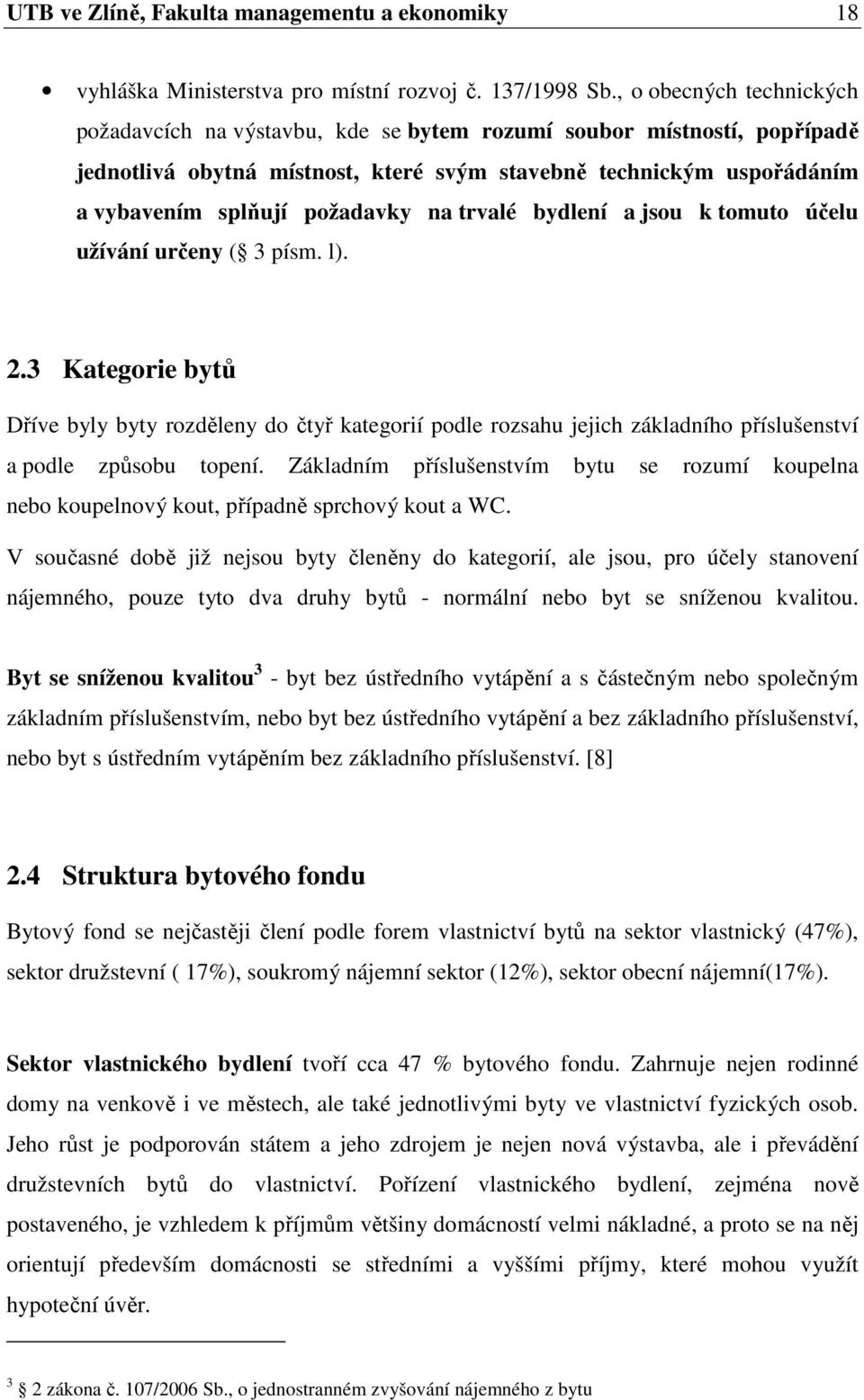 na trvalé bydlení a jsou k tomuto účelu užívání určeny ( 3 písm. l). 2.