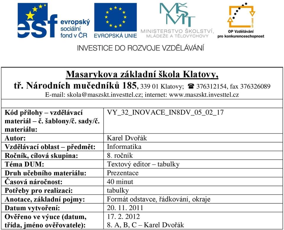 materiálu: Autor: Karel Dvořák Vzdělávací oblast předmět: Informatika Ročník, cílová skupina: 8.