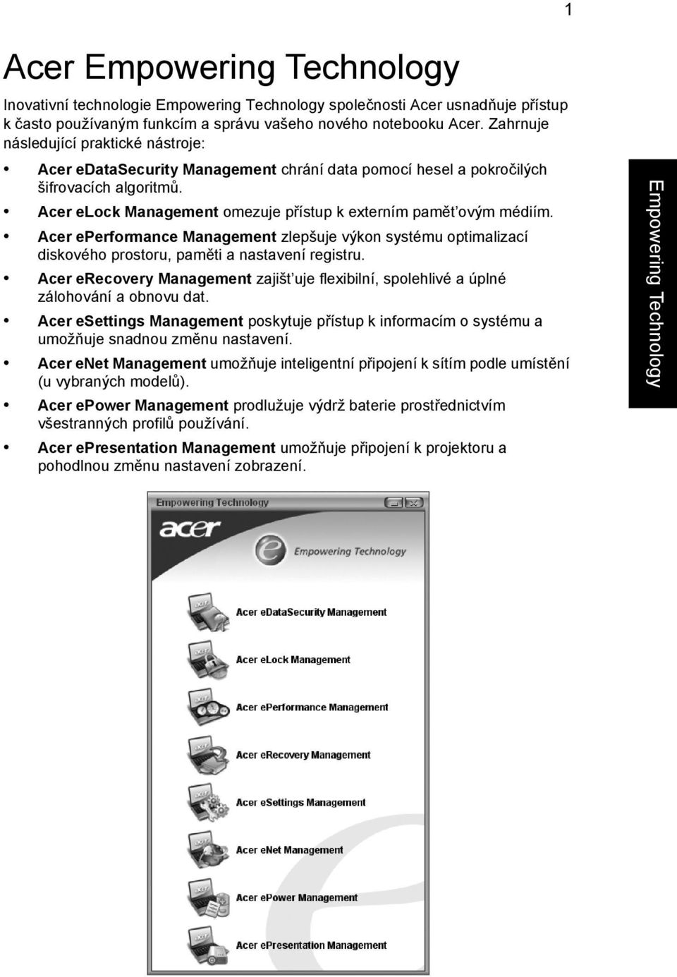 Acer eperformance Management zlepšuje výkon systému optimalizací diskového prostoru, paměti a nastavení registru.