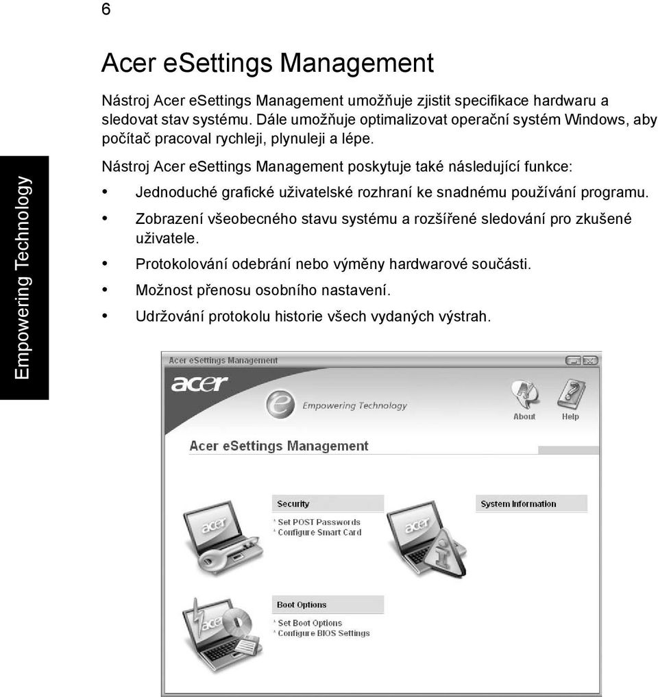 Empowering Technology Nástroj Acer esettings Management poskytuje také následující funkce: Jednoduché grafické uživatelské rozhraní ke snadnému používání