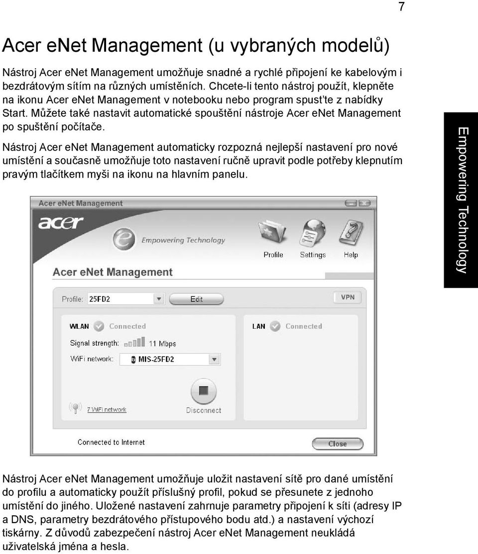 Můžete také nastavit automatické spouštění nástroje Acer enet Management po spuštění počítače.