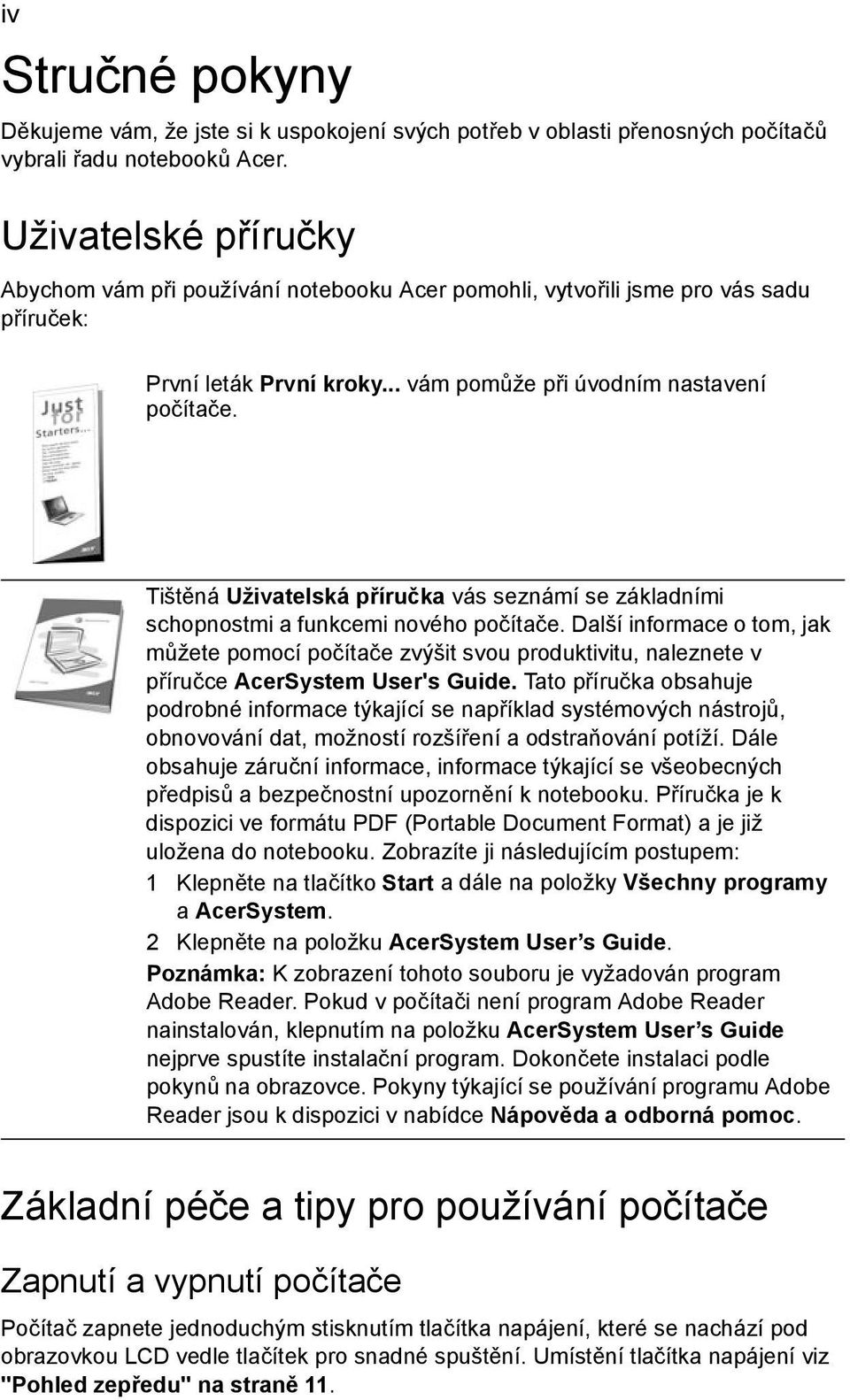 Tištěná Uživatelská příručka vás seznámí se základními schopnostmi a funkcemi nového počítače.