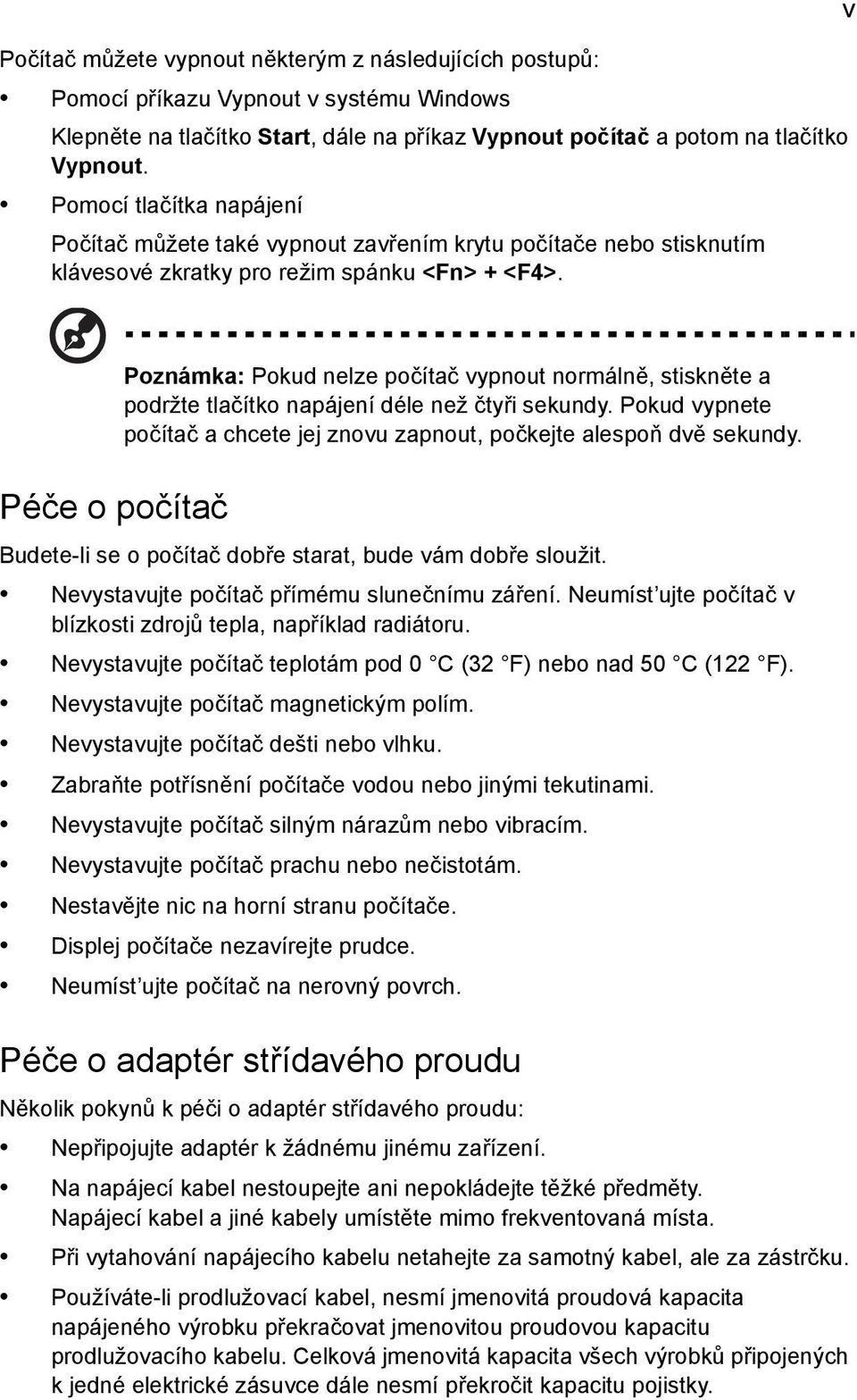 v Poznámka: Pokud nelze počítač vypnout normálně, stiskněte a podržte tlačítko napájení déle než čtyři sekundy. Pokud vypnete počítač a chcete jej znovu zapnout, počkejte alespoň dvě sekundy.