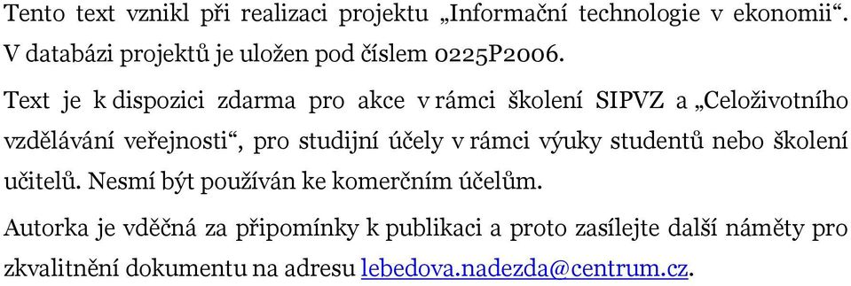 Text je k dispozici zdarma pro akce v rámci školení SIPVZ a Celoţivotního vzdělávání veřejnosti, pro studijní účely