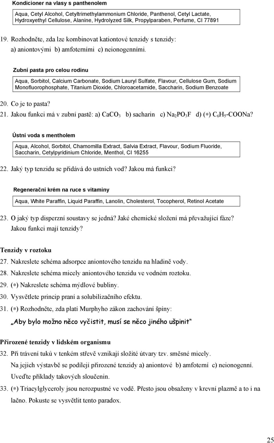 Zubní pasta pro celou rodinu Aqua, Sorbitol, Calcium Carbonate, Sodium Lauryl Sulfate, Flavour, Cellulose Gum, Sodium Monofluorophosphate, Titanium Dioxide, Chloroacetamide, Saccharin, Sodium