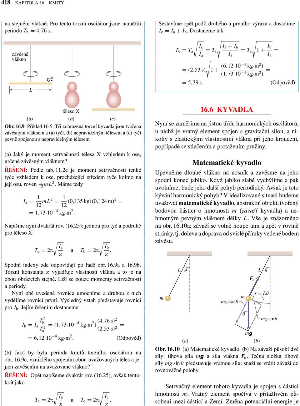 (a) Jaý je moment setrvačnosti tělesa X vzhledem ose, určené závěsnýmvlánem? ŘEŠENÍ: Podle tab. 11.