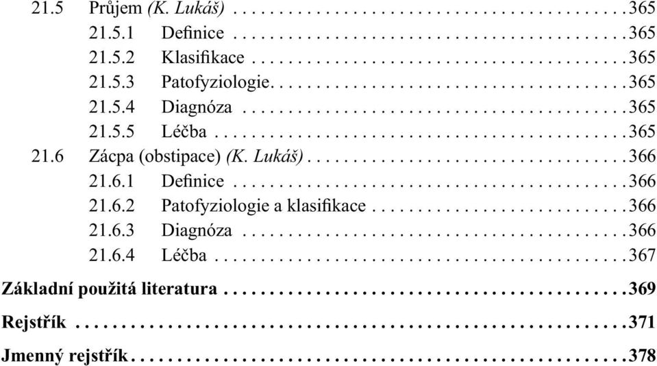 ..................................366 21.6.1 Definice...........................................366 21.6.2 Patofyziologie a klasifikace............................366 21.6.3 Diagnóza..........................................366 21.6.4 Léčba.