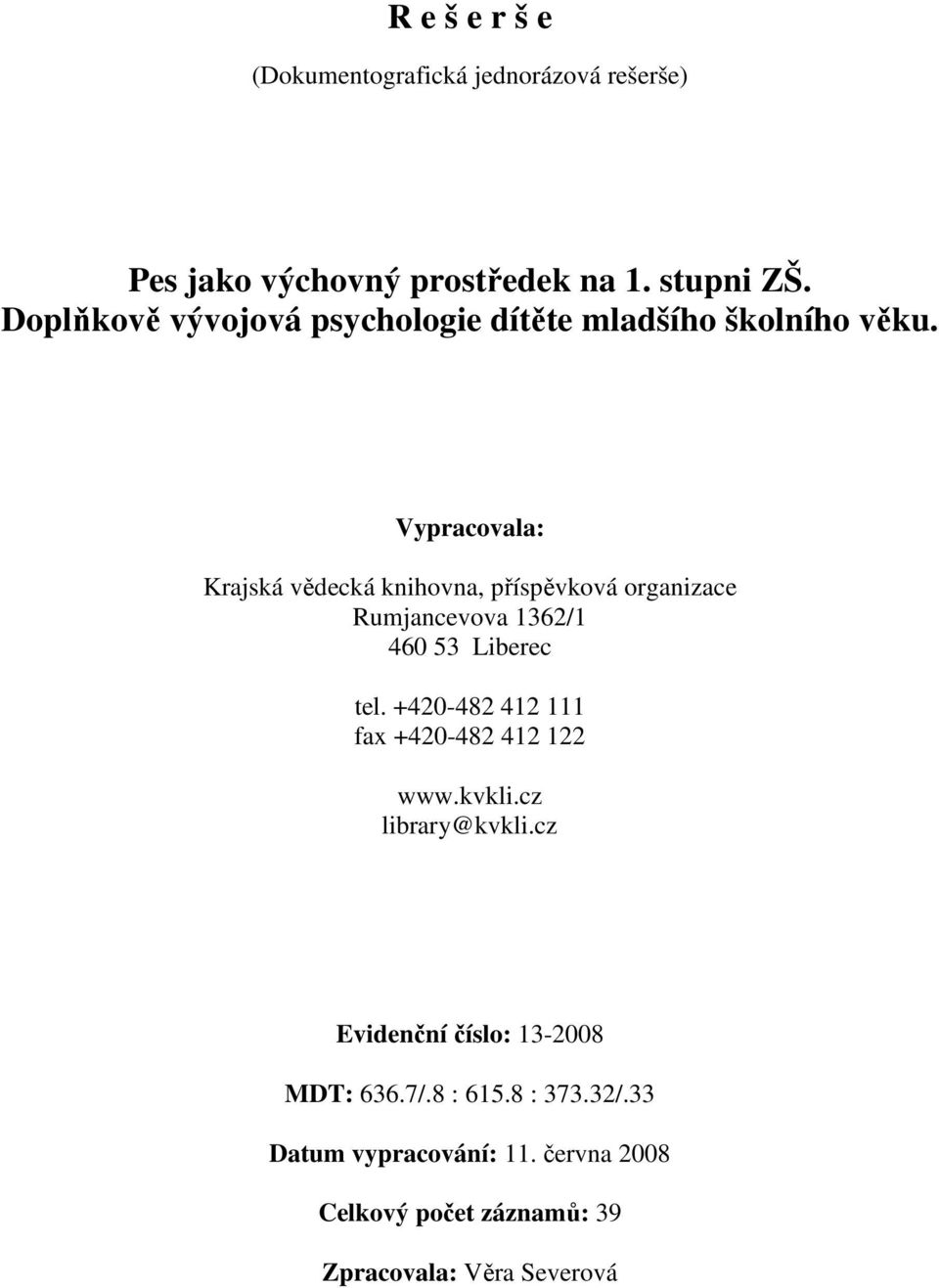 Vypracovala: Krajská vědecká knihovna, příspěvková organizace Rumjancevova 1362/1 460 53 Liberec tel.