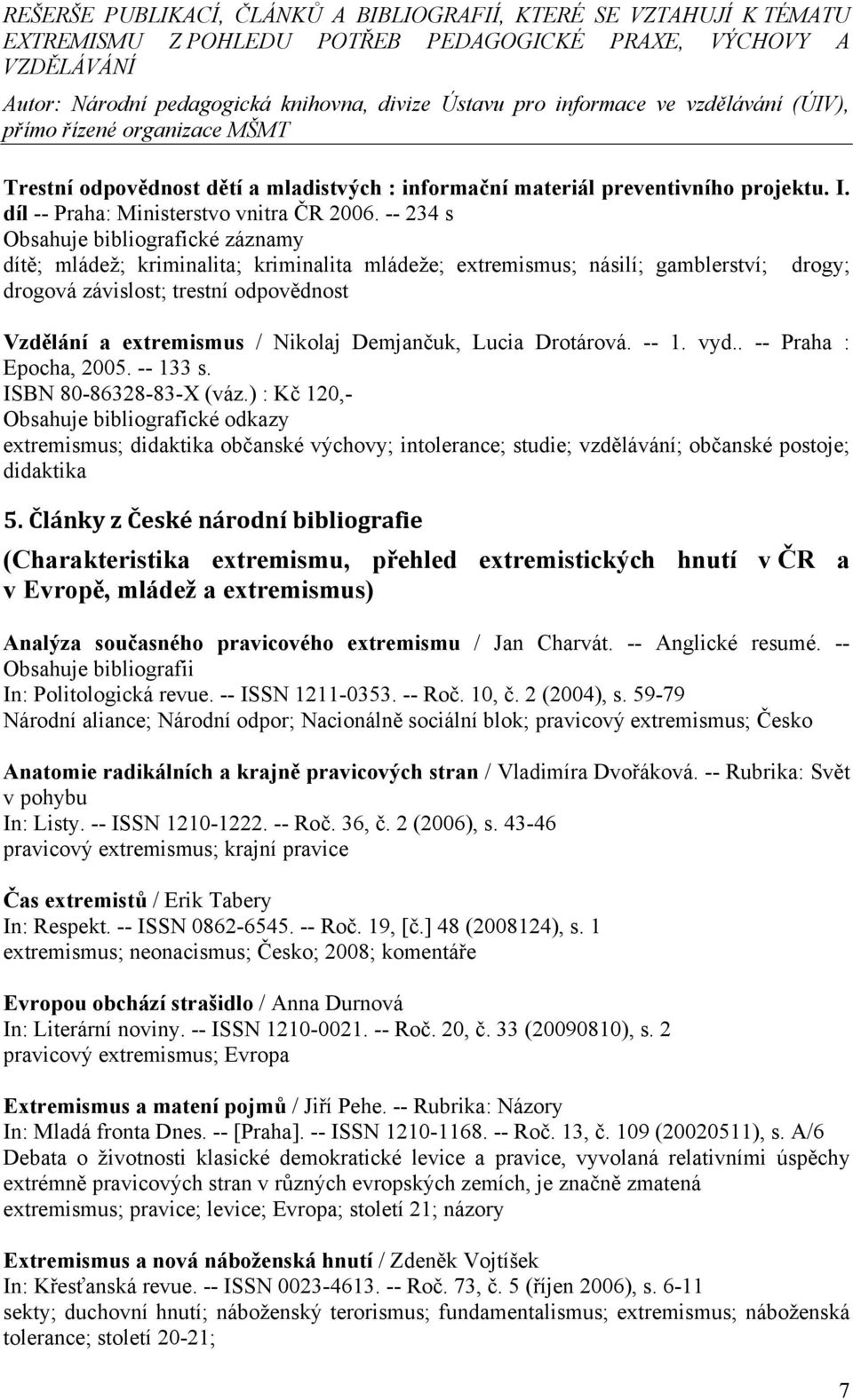 Nikolaj Demjančuk, Lucia Drotárová. -- 1. vyd.. -- Praha : Epocha, 2005. -- 133 s. ISBN 80-86328-83-X (váz.