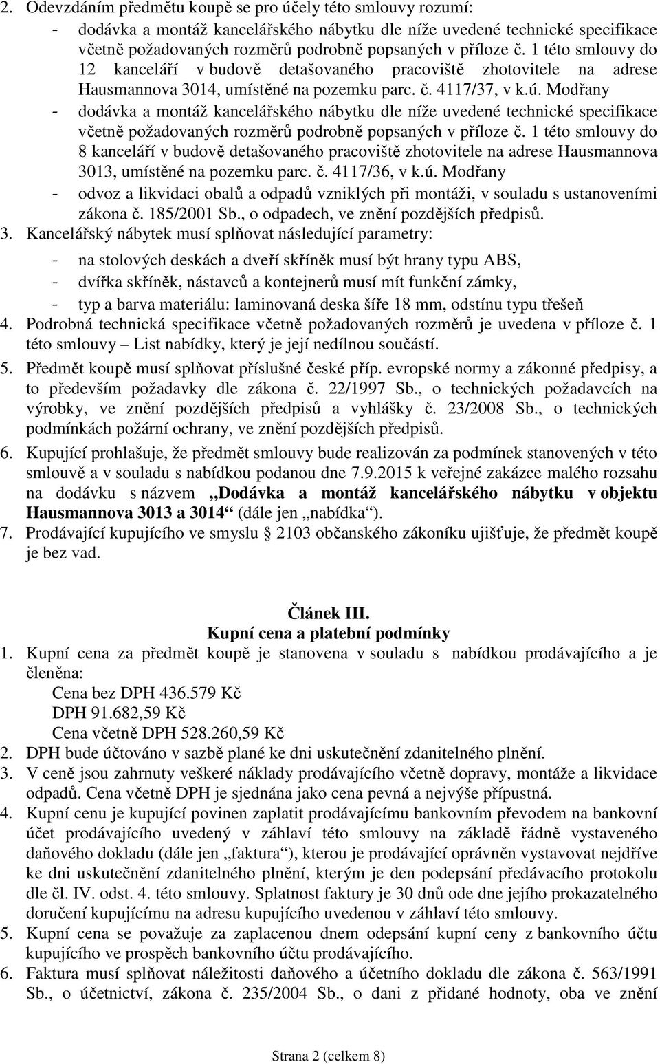 Modřany - dodávka a montáž kancelářského nábytku dle níže uvedené technické specifikace včetně požadovaných rozměrů podrobně popsaných v příloze č.