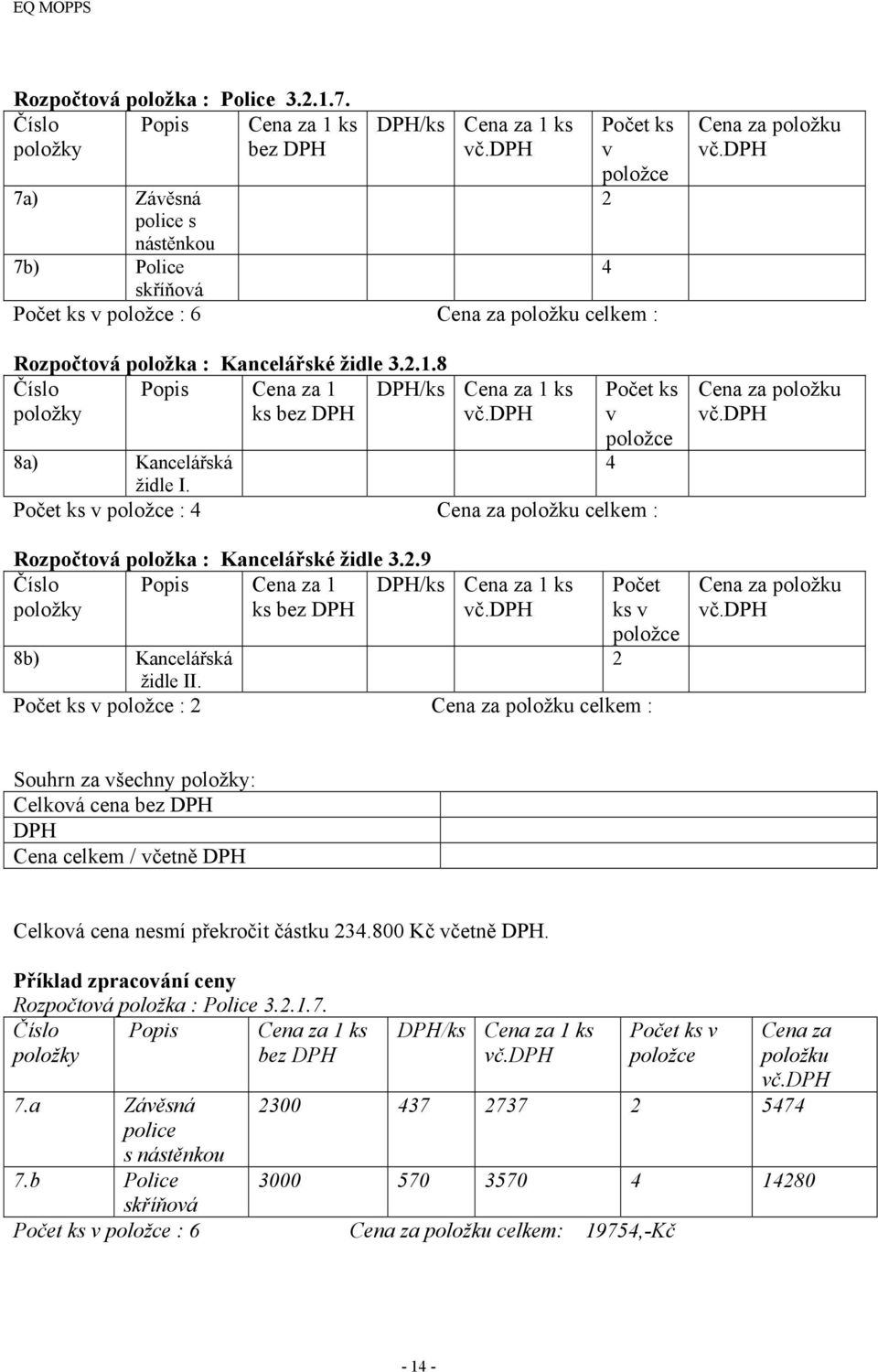 Počet ks v : 4 celkem : Rozpočtová položka : Kancelářské židle 3.2.9 Popis Cena za ks bez DPH DPH/ks Cena za ks Počet ks v 2 8b) Kancelářská židle II.