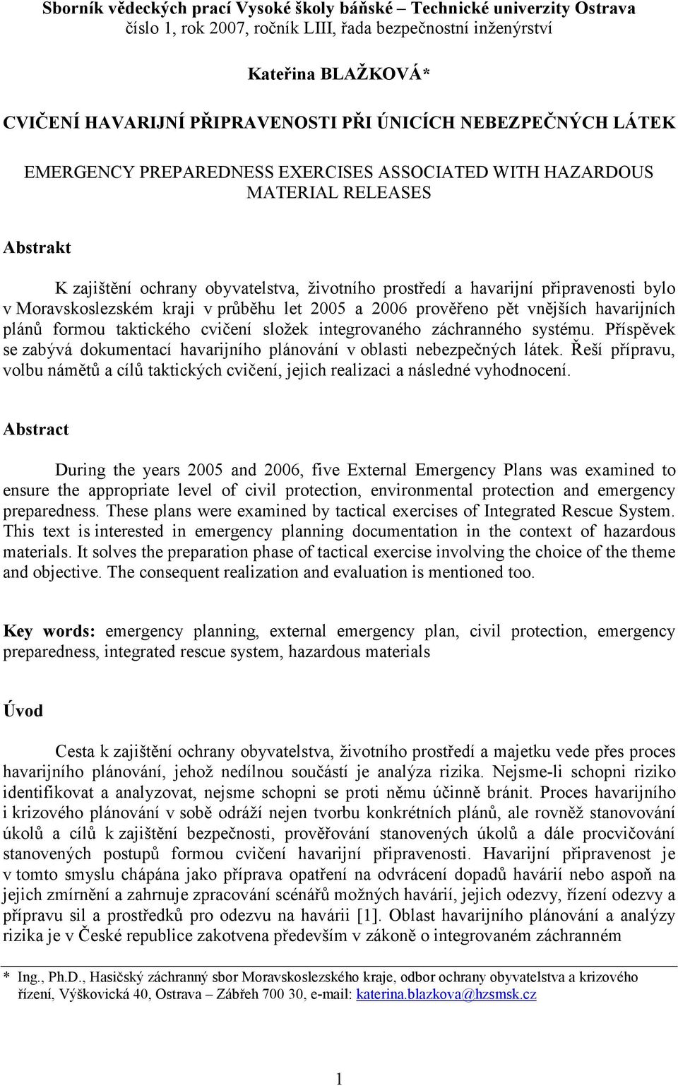 Moravskoslezském kraji v průběhu let 2005 a 2006 prověřeno pět vnějších havarijních plánů formou taktického cvičení složek integrovaného záchranného systému.