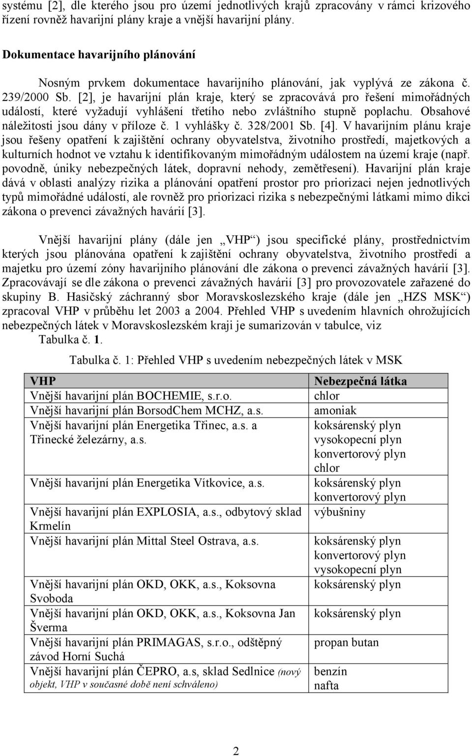 [2], je havarijní plán kraje, který se zpracovává pro řešení mimořádných událostí, které vyžadují vyhlášení třetího nebo zvláštního stupně poplachu. Obsahové náležitosti jsou dány v příloze č.