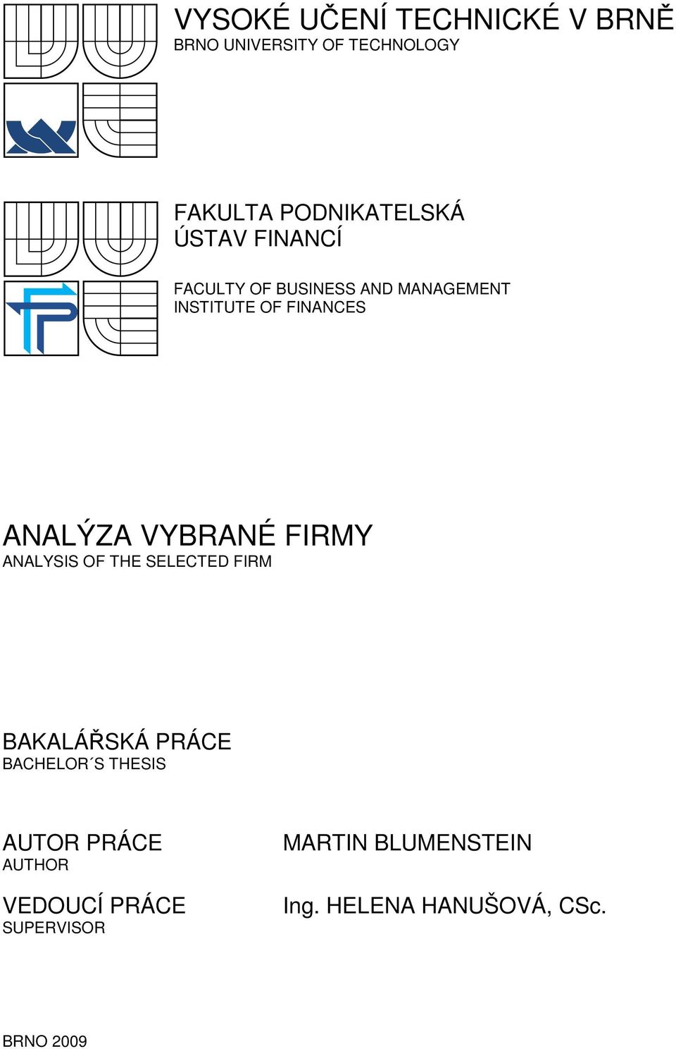 VYBRANÉ FIRMY ANALYSIS OF THE SELECTED FIRM BAKALÁŘSKÁ PRÁCE BACHELOR S THESIS AUTOR