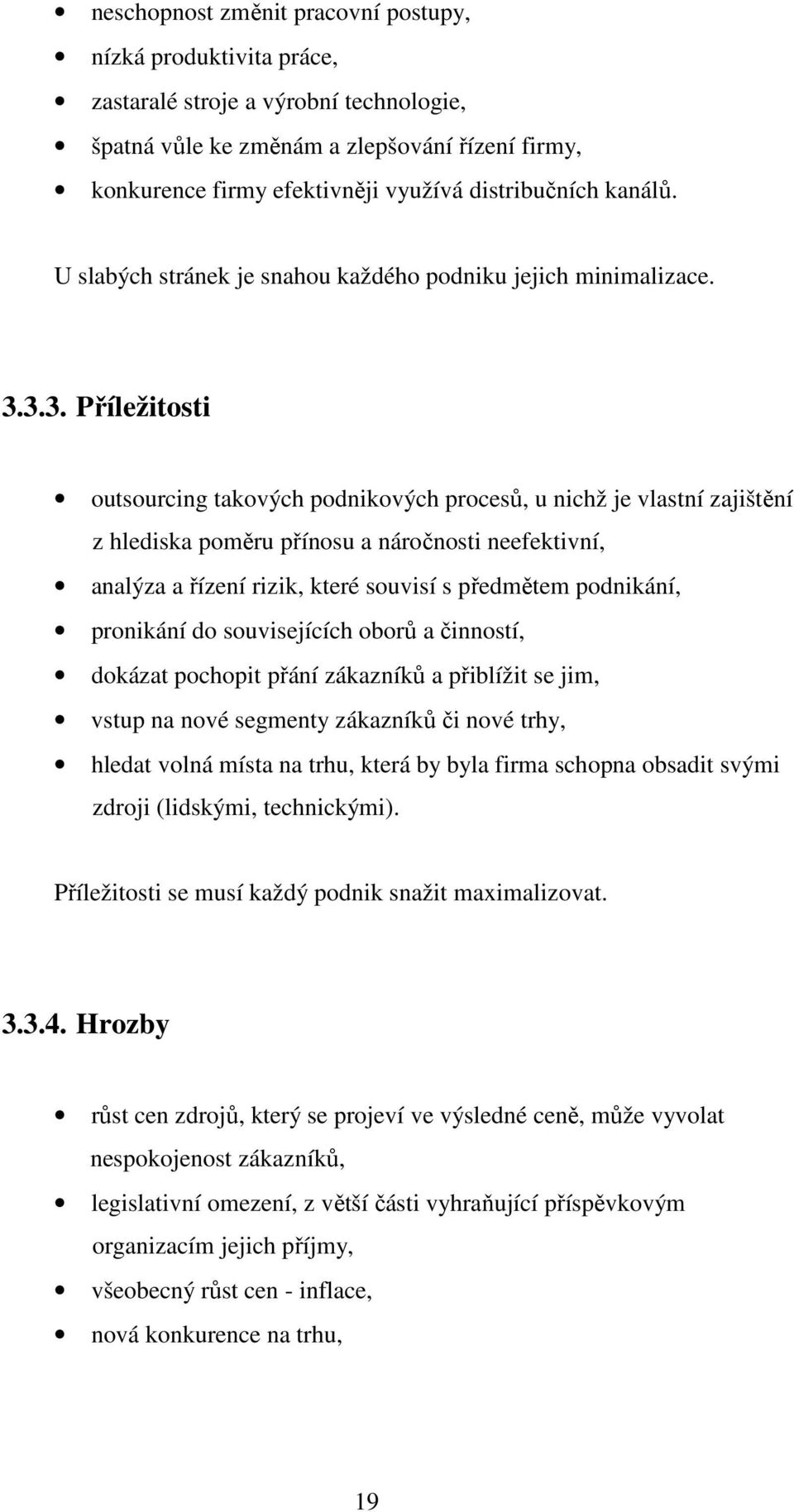 3.3. Příležitosti outsourcing takových podnikových procesů, u nichž je vlastní zajištění z hlediska poměru přínosu a náročnosti neefektivní, analýza a řízení rizik, které souvisí s předmětem