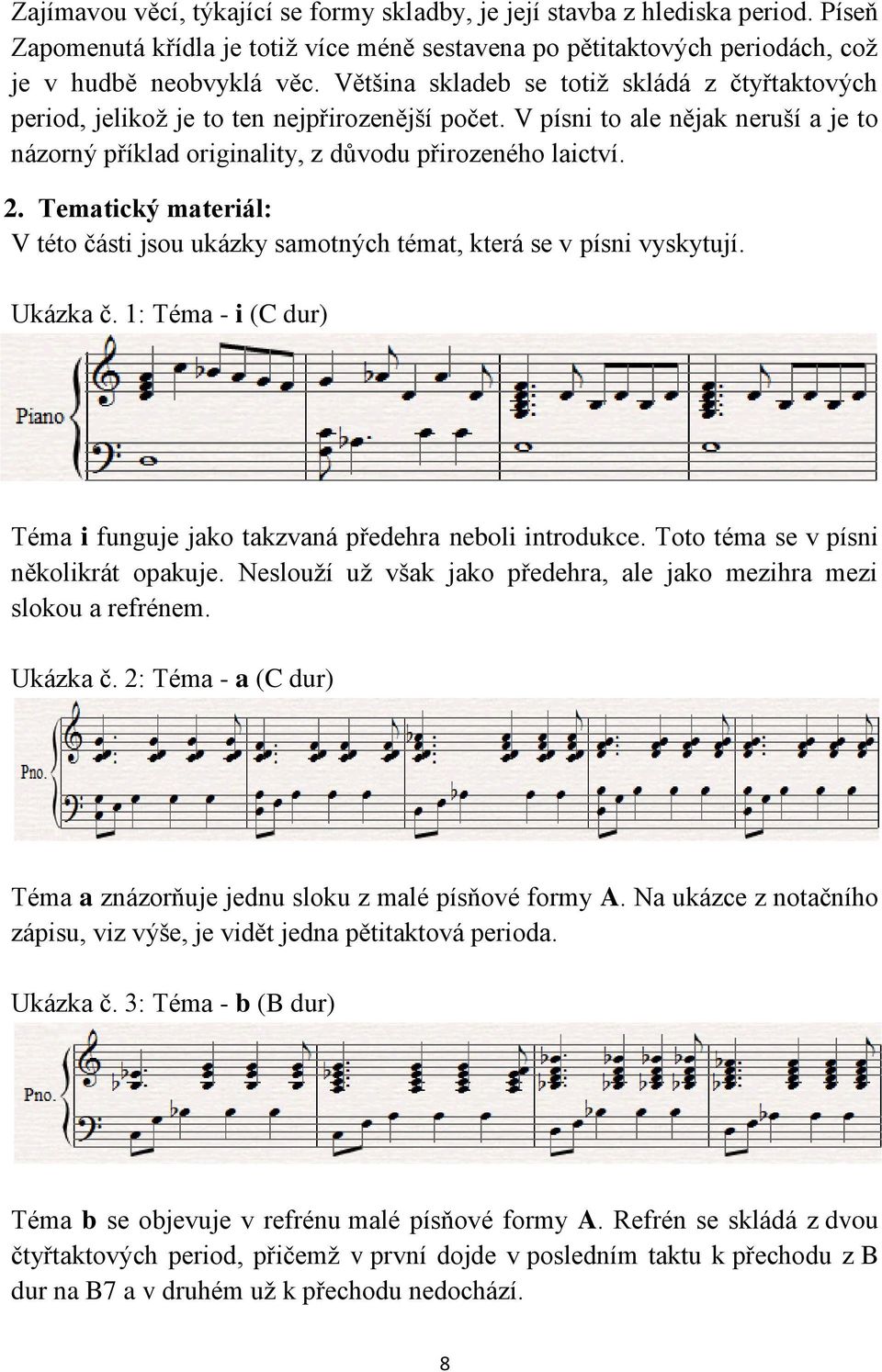 Tematický materiál: V této části jsou ukázky samotných témat, která se v písni vyskytují. Ukázka č. 1: Téma - i (C dur) Téma i funguje jako takzvaná předehra neboli introdukce.