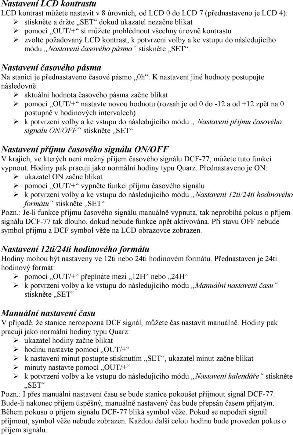 Nastavení časového pásma Na stanici je přednastaveno časové pásmo 0h.