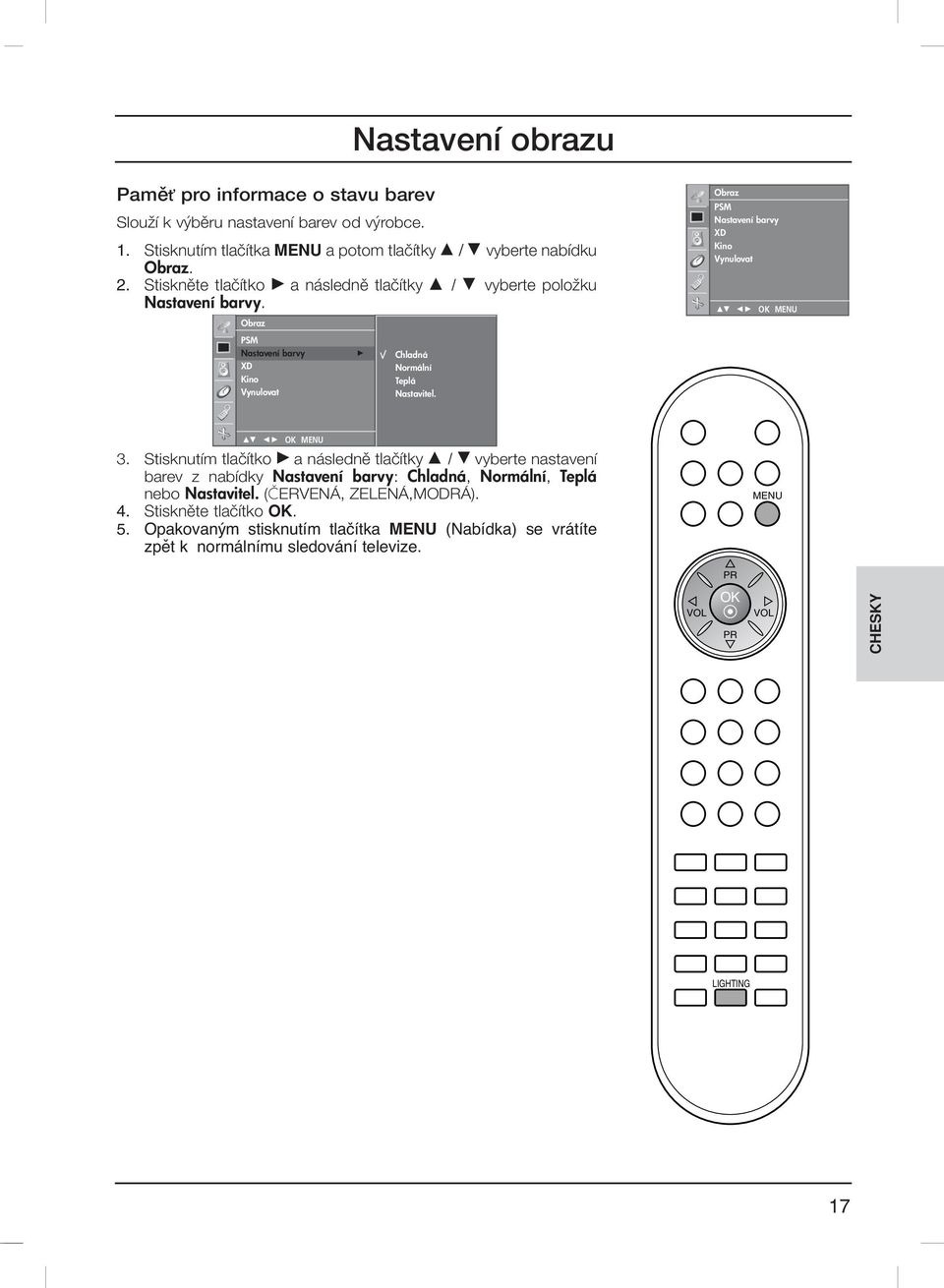 Obraz Obraz PSM Nastavení barvy XD Kino Vynulovat PSM Nastavení barvy XD Kino Vynulovat G Chladná Normální Teplá Nastavitel. 3.