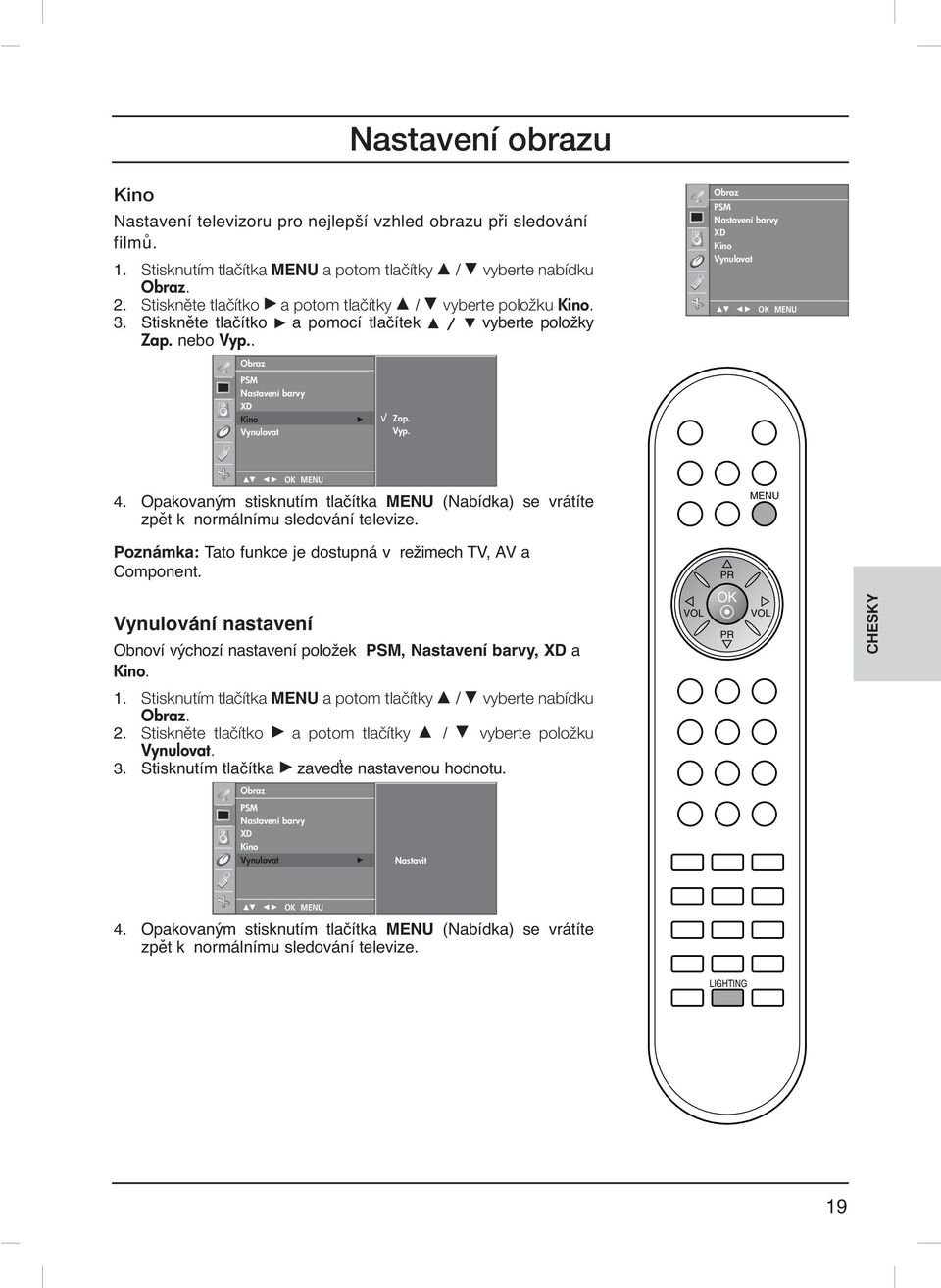 . Obraz PSM Nastavení barvy XD Kino Vynulovat Obraz PSM Nastavení barvy XD Kino Vynulovat G Zap. Vyp. 4. Opakovaným stisknutím tlačítka MENU (Nabídka) se vrátíte zpět k normálnímu sledování televize.