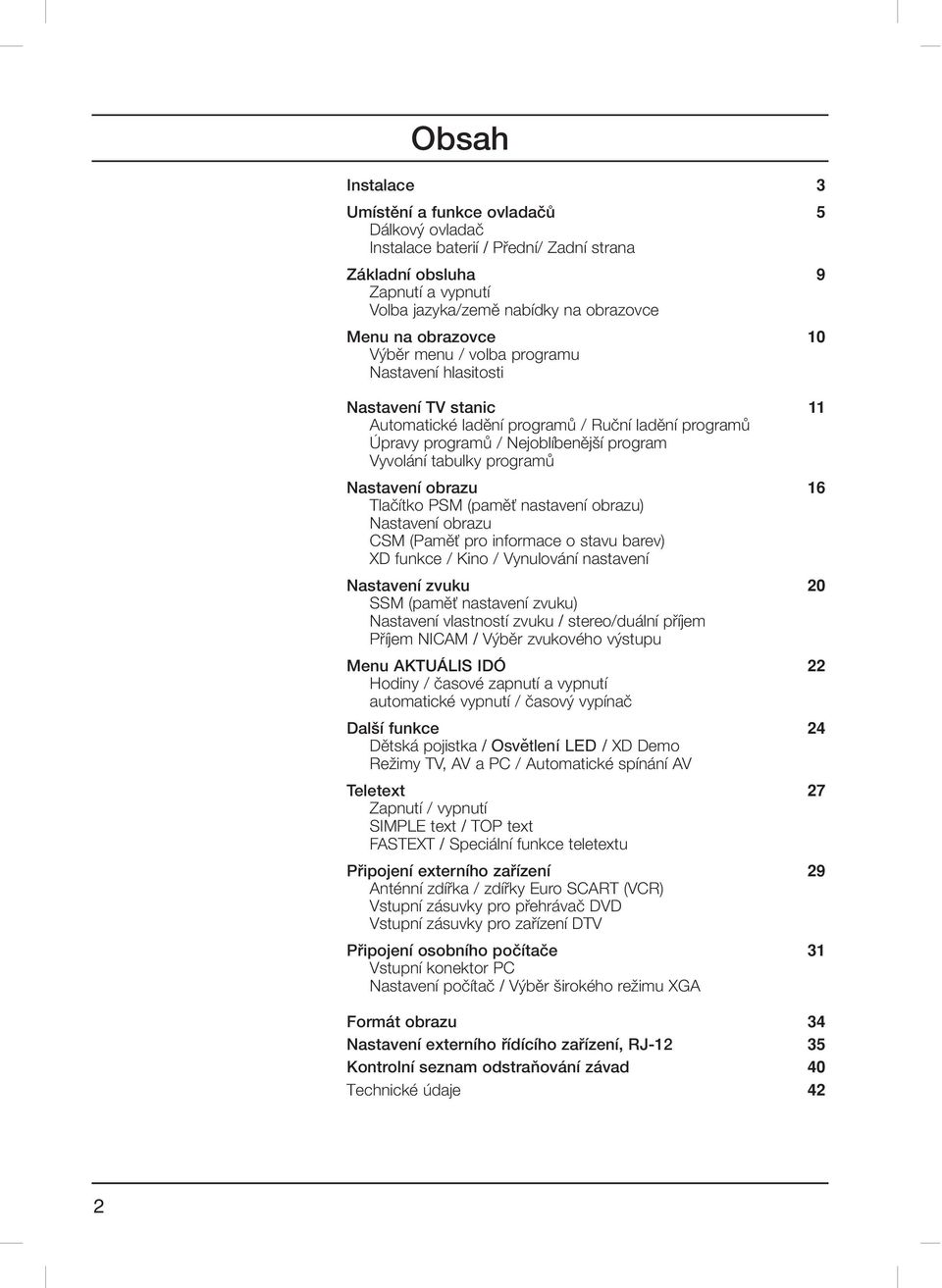 Nastavení obrazu 16 Tlaãítko PSM (pamûè nastavení obrazu) Nastavení obrazu CSM (PamûÈ pro informace o stavu barev) XD funkce / Kino / Vynulování nastavení Nastavení zvuku 20 SSM (pamûè nastavení