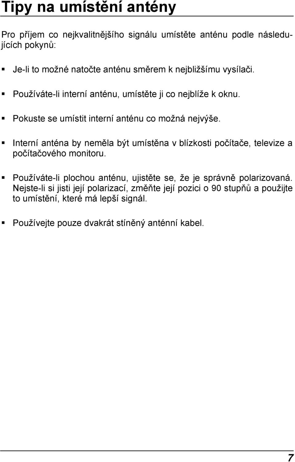 Interní anténa by neměla být umístěna v blízkosti počítače, televize a počítačového monitoru.