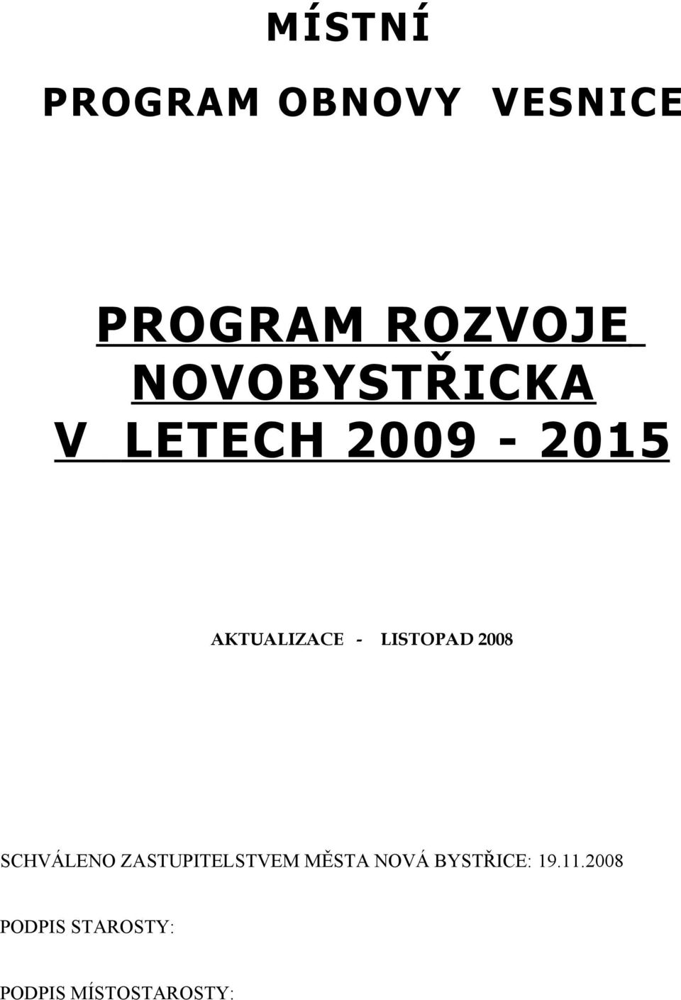 LISTOPAD 2008 SCHVÁLENO ZASTUPITELSTVEM MĚSTA NOVÁ