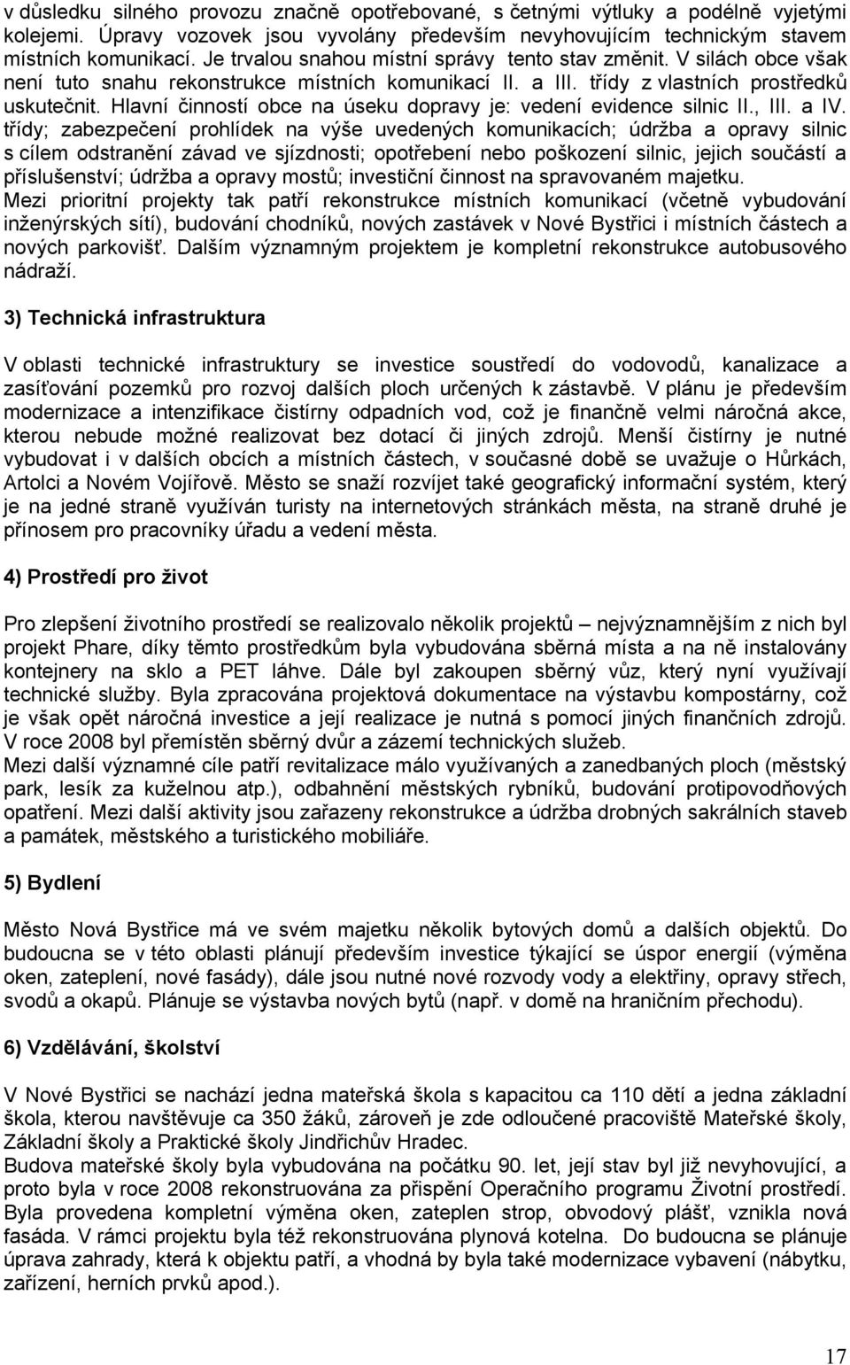 Hlavní činností obce na úseku dopravy je: vedení evidence silnic II., III. a IV.