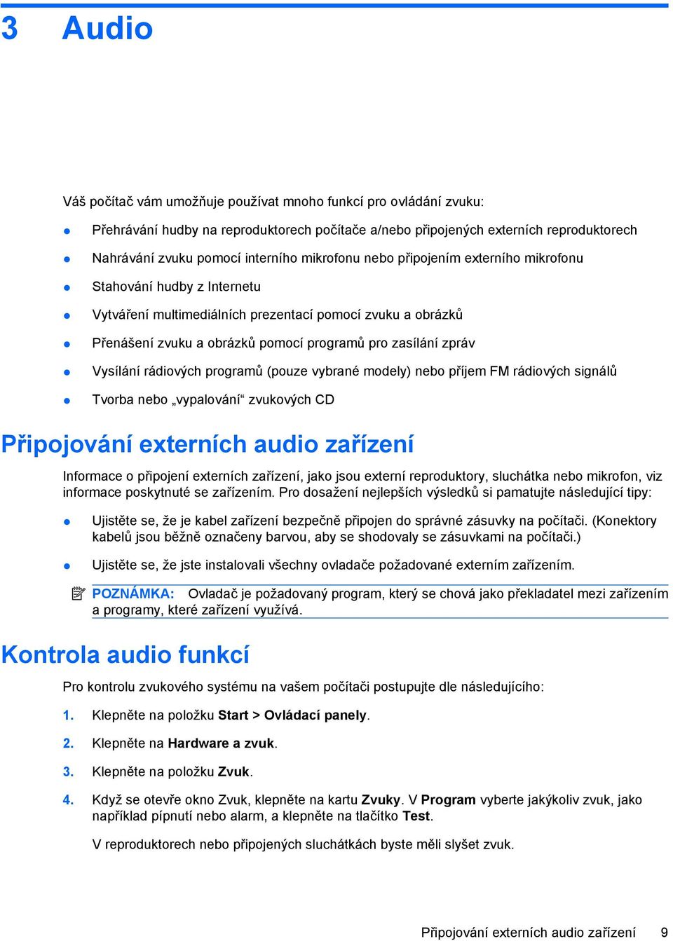 Vysílání rádiových programů (pouze vybrané modely) nebo příjem FM rádiových signálů Tvorba nebo vypalování zvukových CD Připojování externích audio zařízení Informace o připojení externích zařízení,