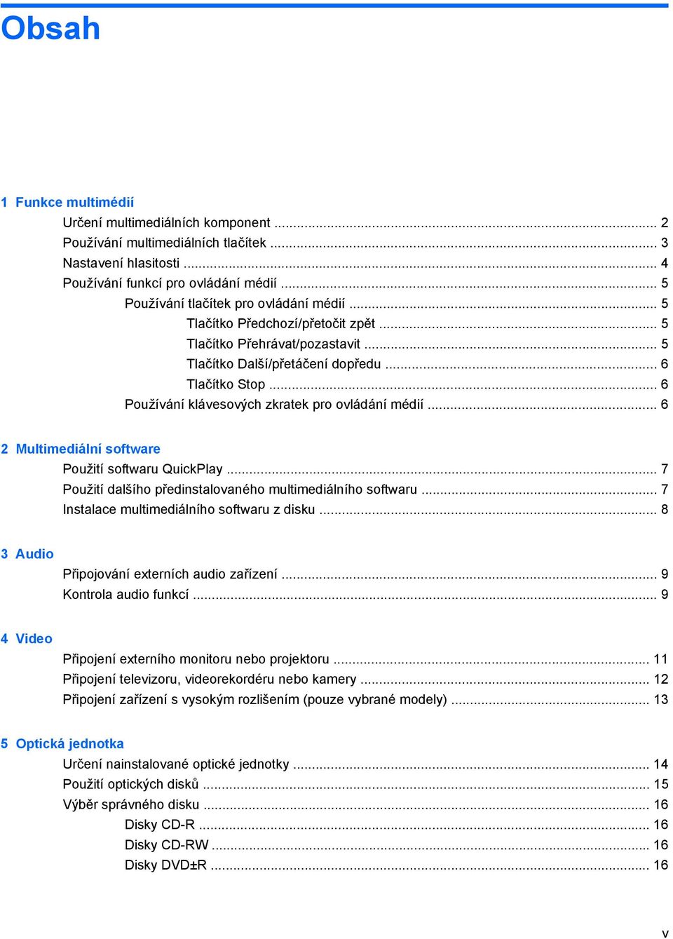 .. 6 Používání klávesových zkratek pro ovládání médií... 6 2 Multimediální software Použití softwaru QuickPlay... 7 Použití dalšího předinstalovaného multimediálního softwaru.