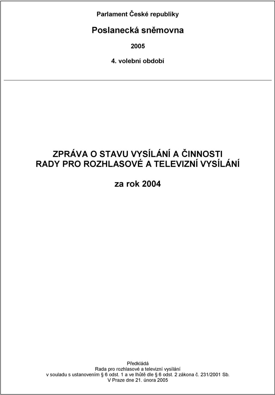 TELEVIZNÍ VYSÍLÁNÍ za rok 2004 Předkládá Rada pro rozhlasové a televizní