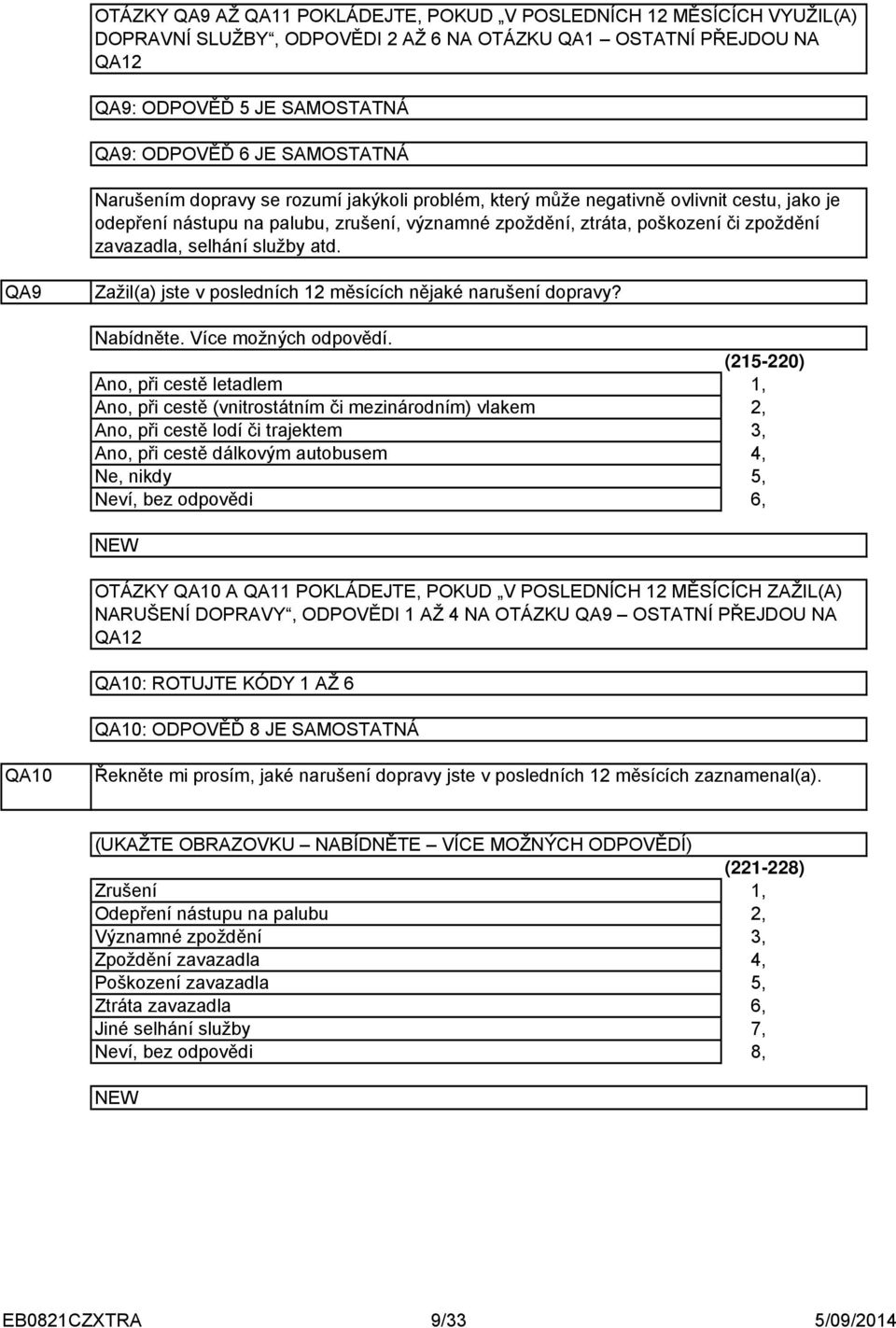 služby atd. QA9 Zažil(a) jste v posledních měsících nějaké narušení dopravy? Nabídněte. Více možných odpovědí.