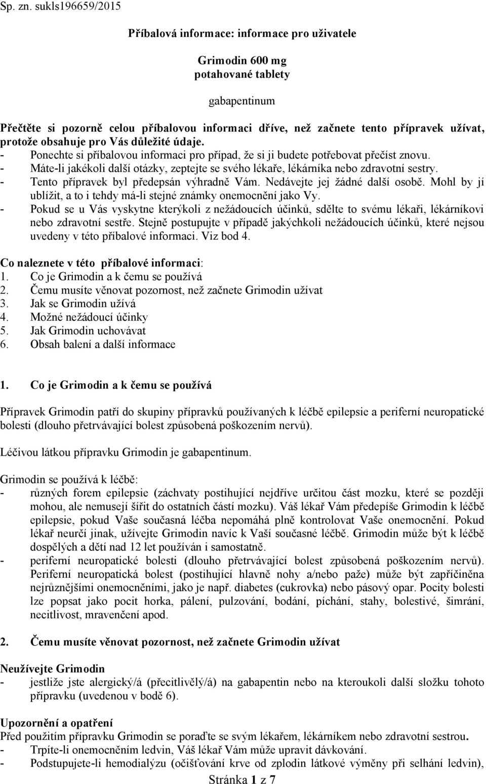 protože obsahuje pro Vás důležité údaje. - Ponechte si příbalovou informaci pro případ, že si ji budete potřebovat přečíst znovu.