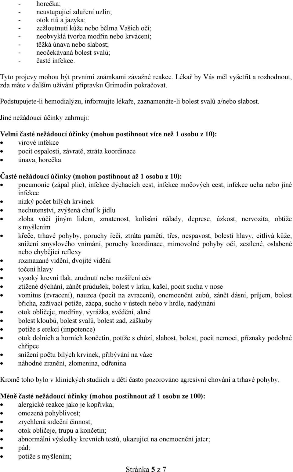 Podstupujete-li hemodialýzu, informujte lékaře, zaznamenáte-li bolest svalů a/nebo slabost.