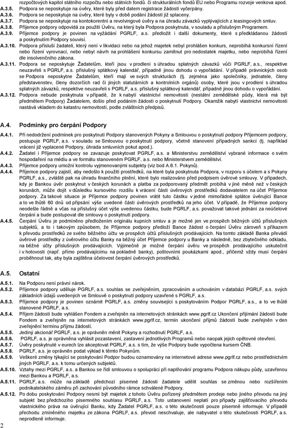 Podpora se neposkytuje na kontokorentní a revolvingové úvěry a na úhradu závazků vyplývajících z leasingových smluv. A.3.8.