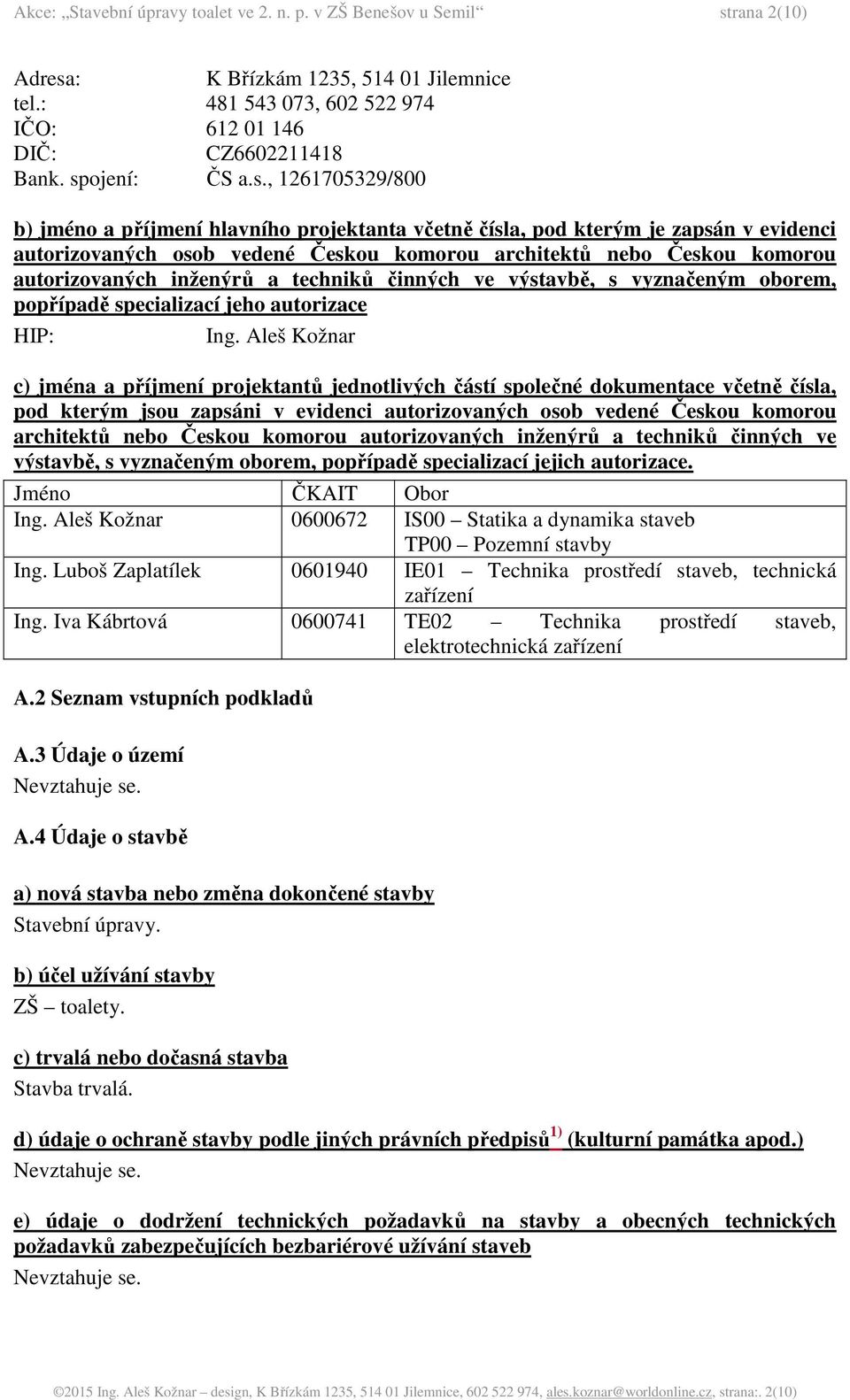 autorizovaných inženýrů a techniků činných ve výstavbě, s vyznačeným oborem, popřípadě specializací jeho autorizace HIP: Ing.