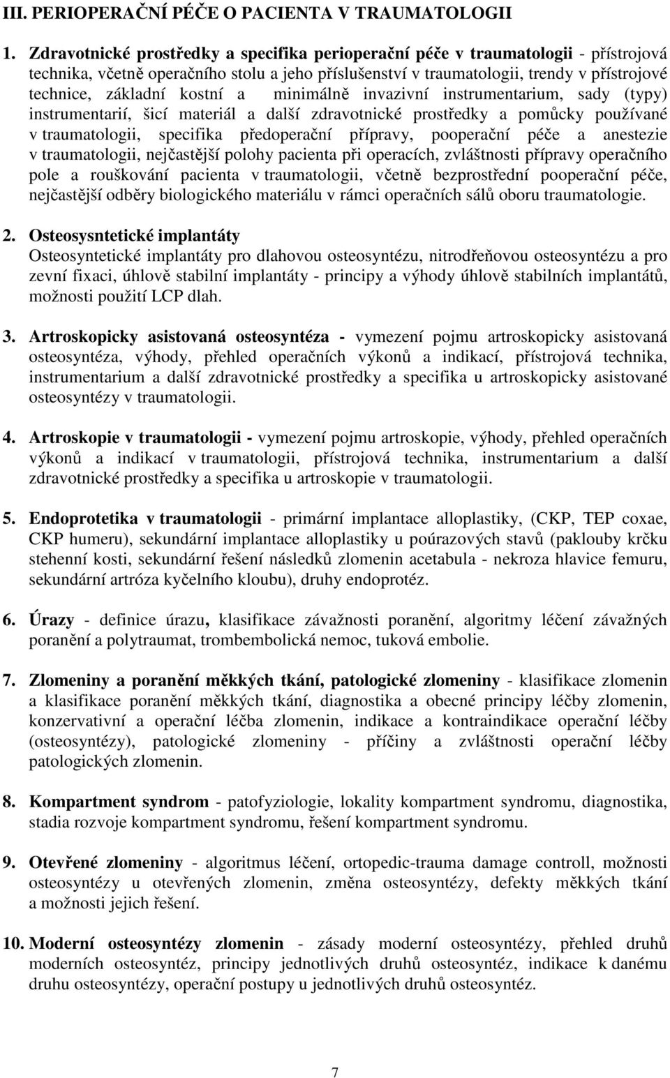 kostní a minimálně invazivní instrumentarium, sady (typy) instrumentarií, šicí materiál a další zdravotnické prostředky a pomůcky používané v traumatologii, specifika předoperační přípravy,