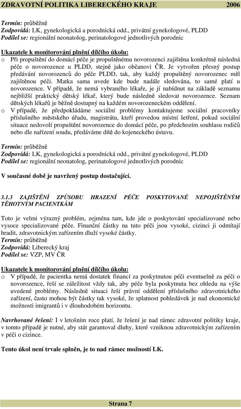 novorozenci zajištěna konkrétně následná péče o novorozence u PLDD, stejně jako občanovi ČR.