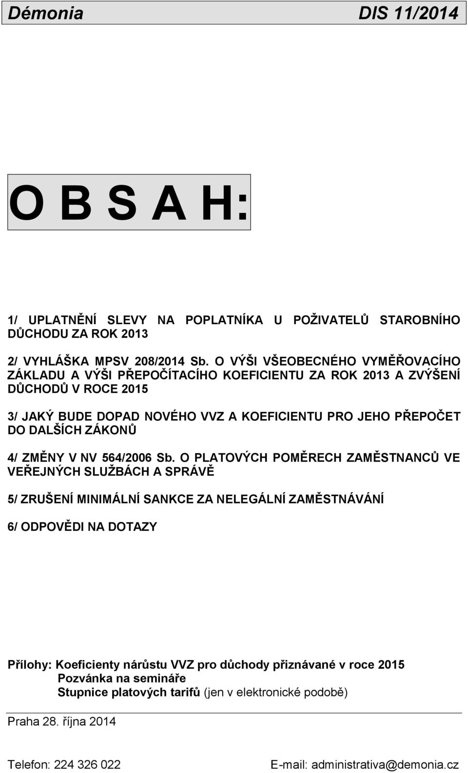 PŘEPOČET DO DALŠÍCH ZÁKONŮ 4/ ZMĚNY V NV 564/2006 Sb.