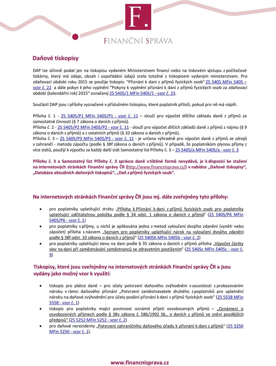 22 a dále pokyn k jeho vyplnění "Pokyny k vyplnění přiznání k dani z příjmů fyzických osob za zdaňovací období (kalendářní rok) 2015" označený 25 5405/1 MFin 5405/1 - vzor č. 23.