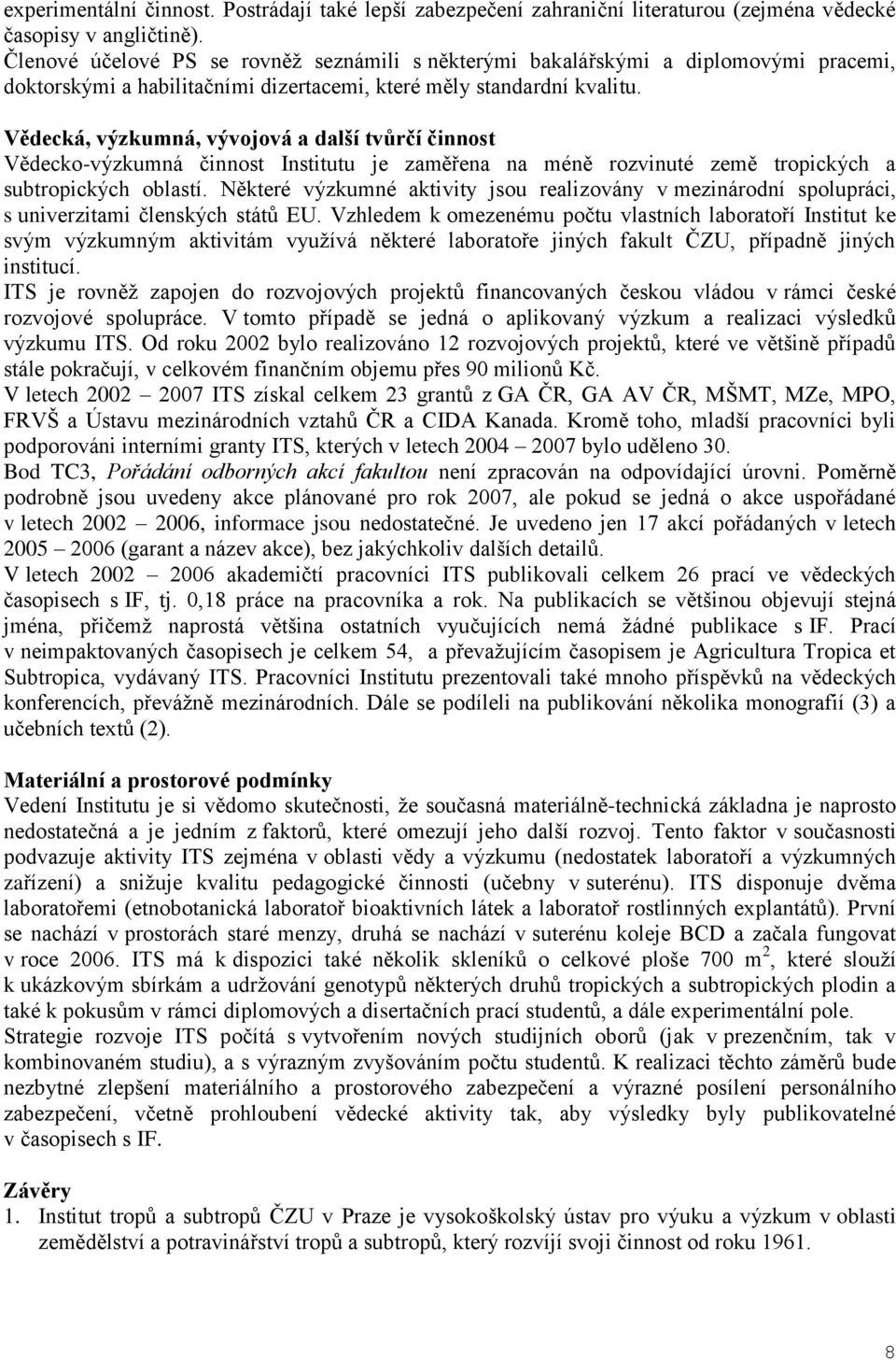 Vědecká, výzkumná, vývojová a další tvůrčí činnost Vědecko-výzkumná činnost Institutu je zaměřena na méně rozvinuté země tropických a subtropických oblastí.