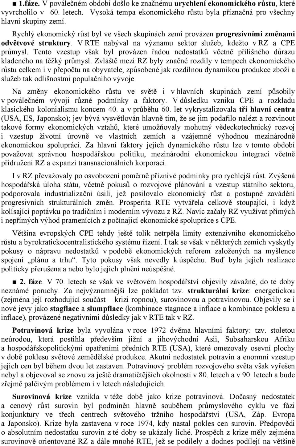 Tento vzestup však byl provázen řadou nedostatků včetně přílišného důrazu kladeného na těžký průmysl.