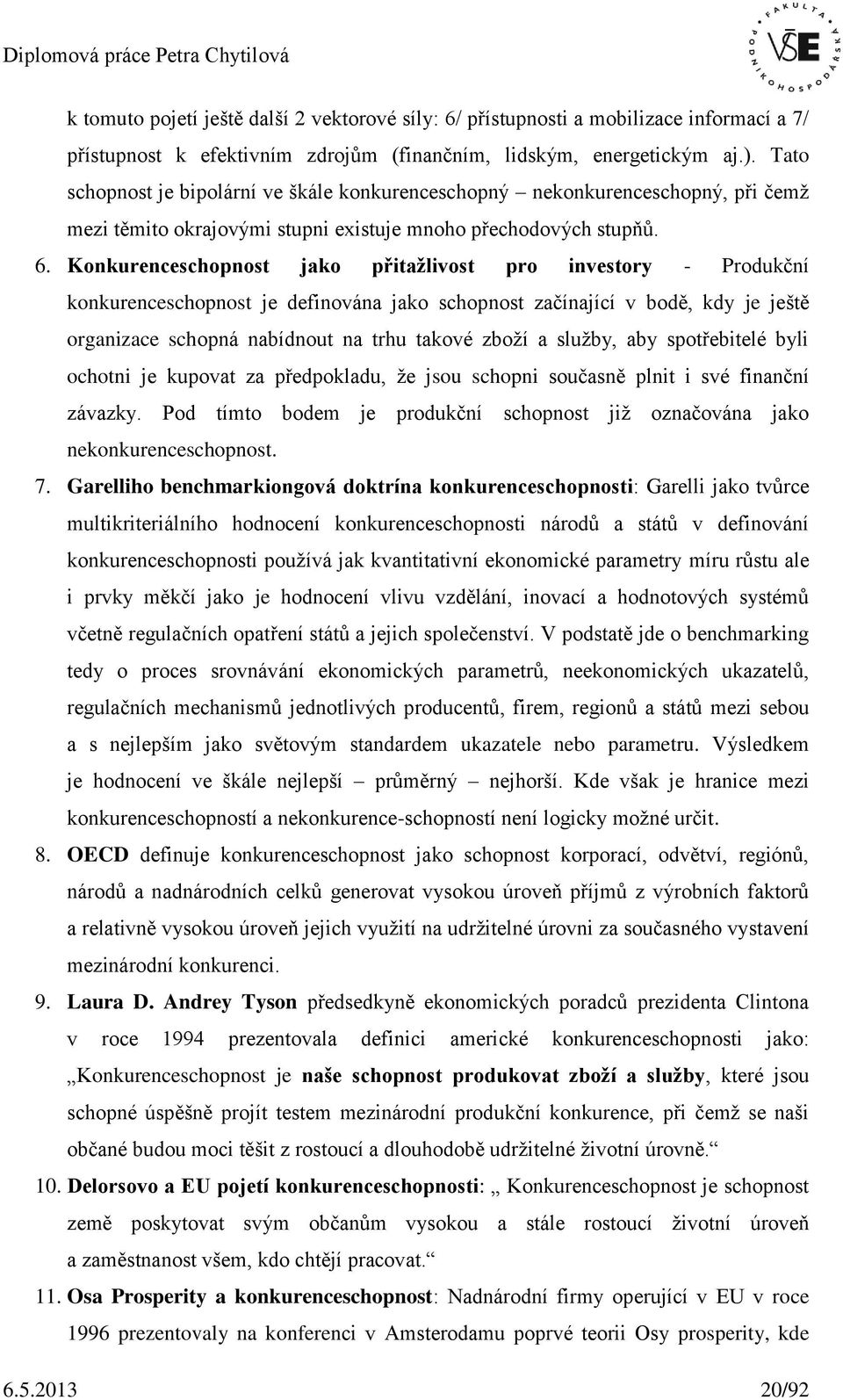 Konkurenceschopnost jako přitažlivost pro investory - Produkční konkurenceschopnost je definována jako schopnost začínající v bodě, kdy je ještě organizace schopná nabídnout na trhu takové zboží a