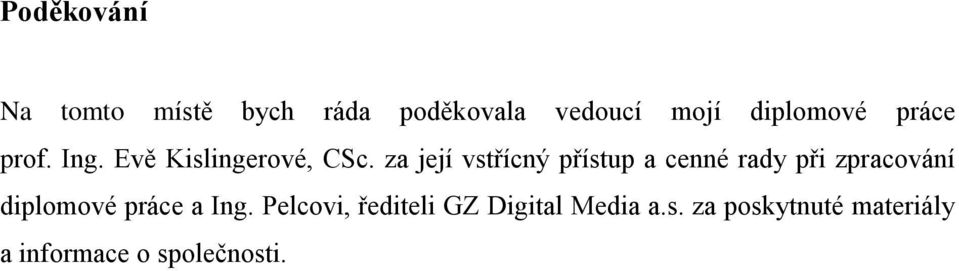 za její vstřícný přístup a cenné rady při zpracování diplomové práce