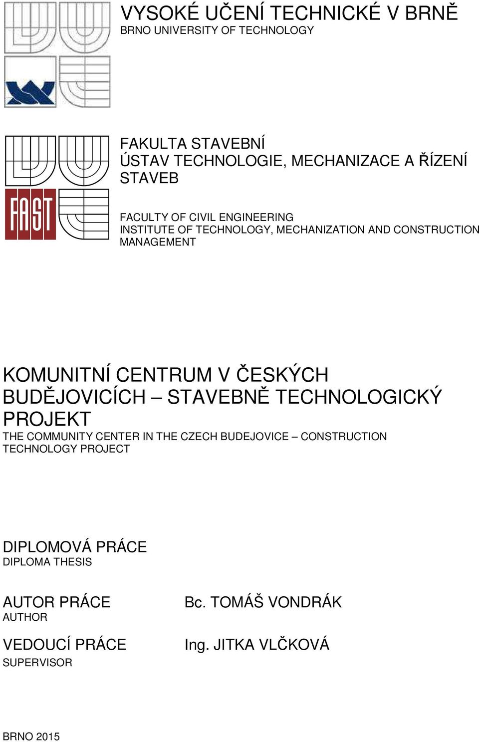 ČESKÝCH BUDĚJOVICÍCH STAVEBNĚ TECHNOLOGICKÝ PROJEKT THE COMMUNITY CENTER IN THE CZECH BUDEJOVICE CONSTRUCTION TECHNOLOGY