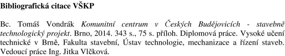 technologický projekt. Brno, 2014. 343 s., 75 s. příloh. Diplomová práce.