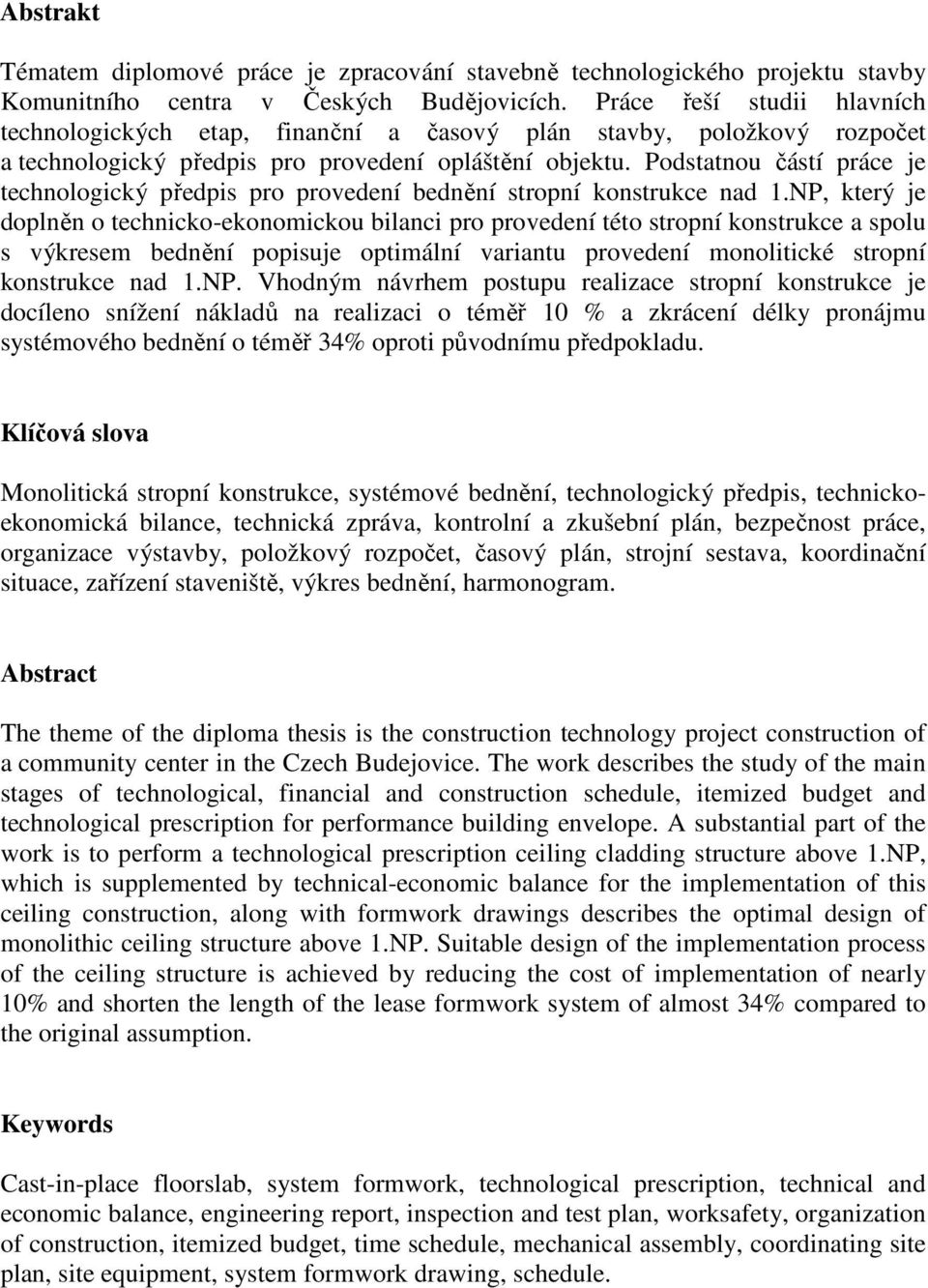 Podstatnou částí práce je technologický předpis pro provedení bednění stropní konstrukce nad 1.