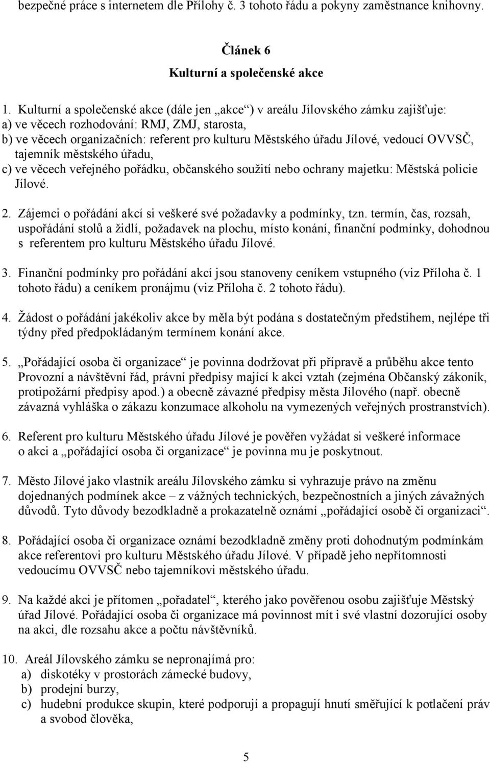 Jílové, vedoucí OVVSČ, tajemník městského úřadu, c) ve věcech veřejného pořádku, občanského soužití nebo ochrany majetku: Městská policie Jílové. 2.